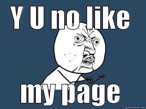 Y U NO LIKE MY PAGE Y U No