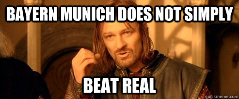 Bayern Munich does not simply Beat real  One Does Not Simply