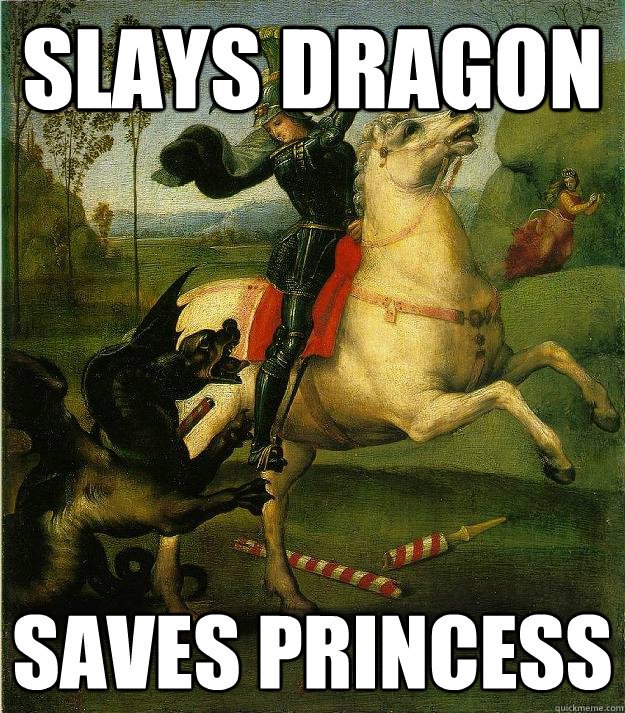 Slays dragon saves princess - Slays dragon saves princess  Good Guy George