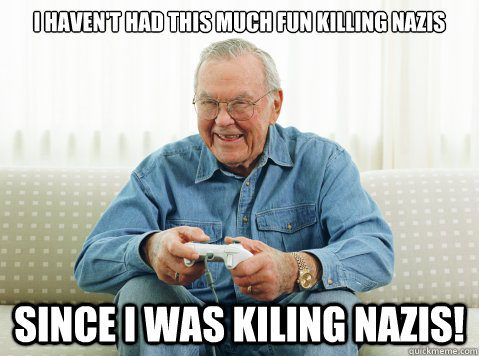 I haven't had this much fun killing NAZIs Since I was Kiling nazis!  Old Gamer