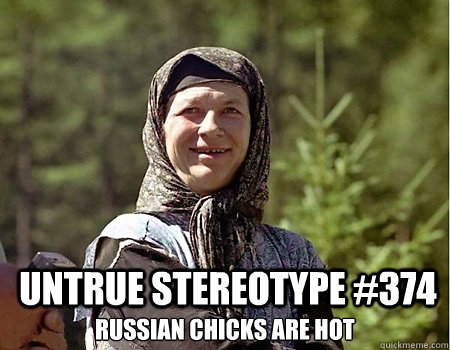 Untrue stereotype #374 Russian chicks are hot - Untrue Stereotypes