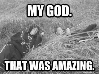 My god. That was amazing.  