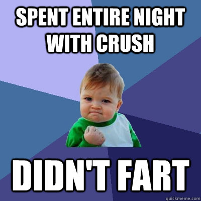 Spent entire night with crush Didn't fart  Success Kid