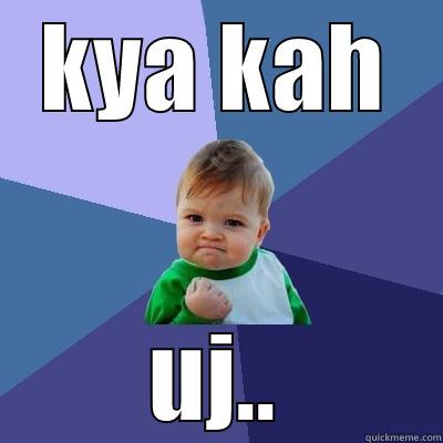 KYA KAH UJ.. Success Kid