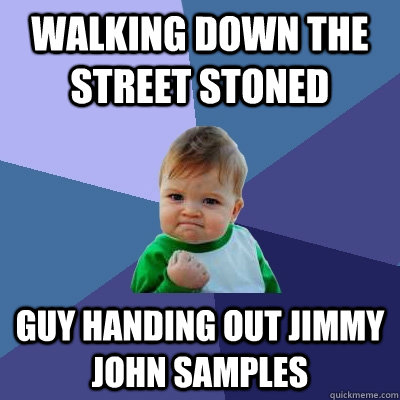 walking down the street stoned guy handing out jimmy john samples  Success Kid