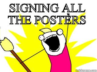 SIGNING ALL THE POSTERS  All The Things