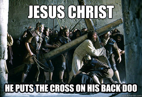 jesus christ he puts the cross on his back doo  Jesus Christ