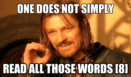 One Does Not Simply read all those words [8]  Boromir