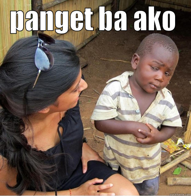 PANGET BA AKO  Skeptical Third World Kid