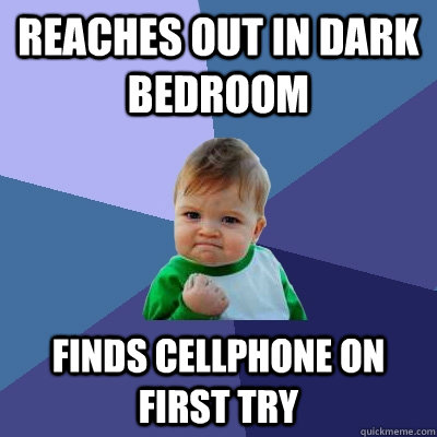 Reaches out in dark bedroom finds cellphone on first try - Reaches out in dark bedroom finds cellphone on first try  Success Kid