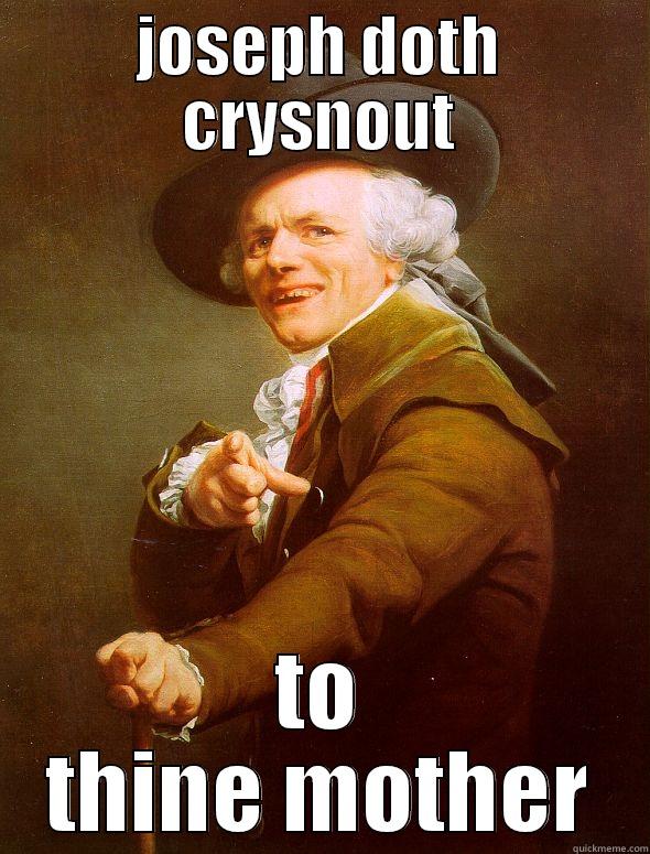 JOSEPH DOTH CRYSNOUT TO THINE MOTHER Joseph Ducreux