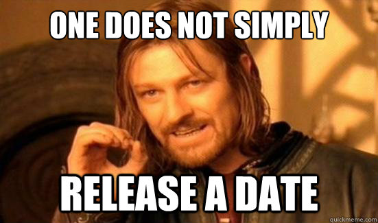 One Does Not Simply Release a Date  Boromir