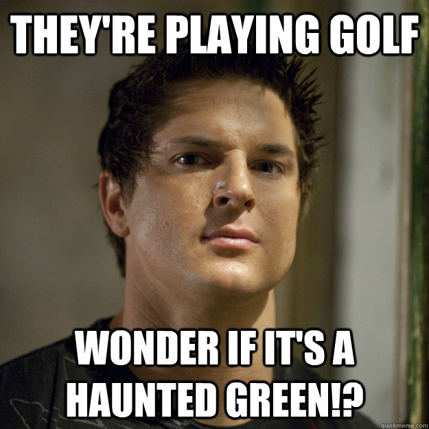 they're playing golf wonder if it's a haunted green!?  Ghost Adventures