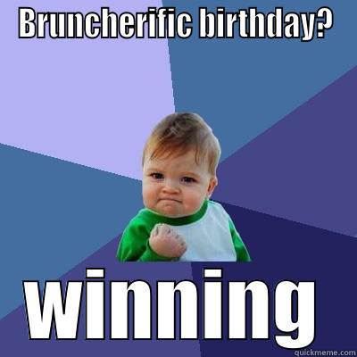 BRUNCHERIFIC BIRTHDAY? WINNING Success Kid