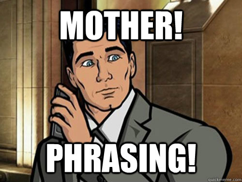 MOther! Phrasing!   Archer