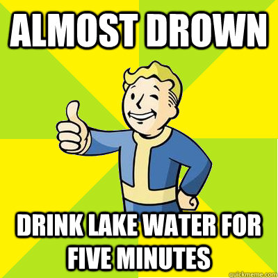 Almost drown drink lake water for five minutes  Fallout new vegas