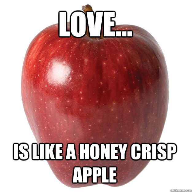 Love... is like a honey crisp apple - Love... is like a honey crisp apple  Apple Troll