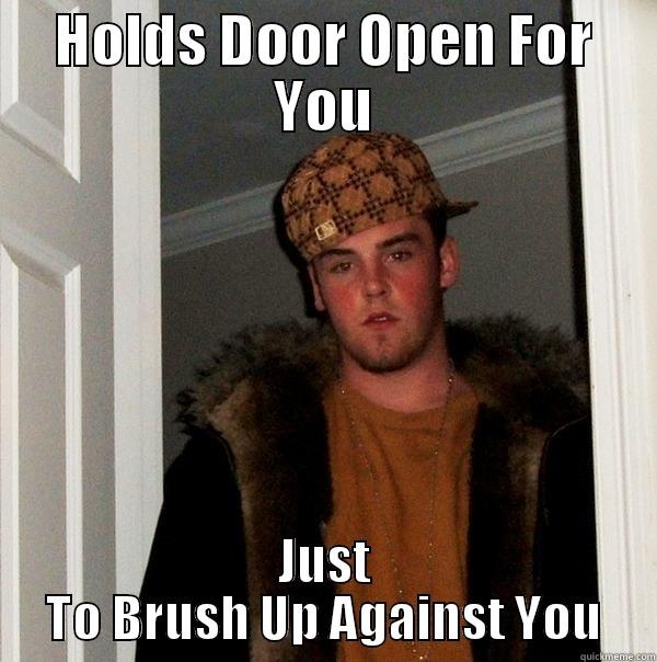 creepy door guy - HOLDS DOOR OPEN FOR YOU JUST TO BRUSH UP AGAINST YOU Scumbag Steve
