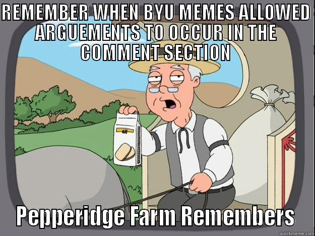 Flame War BYU POOP - REMEMBER WHEN BYU MEMES ALLOWED ARGUEMENTS TO OCCUR IN THE COMMENT SECTION PEPPERIDGE FARM REMEMBERS Pepperidge Farm Remembers