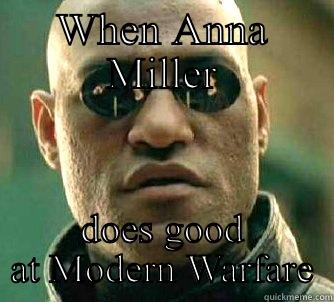 WHEN ANNA MILLER DOES GOOD AT MODERN WARFARE Matrix Morpheus