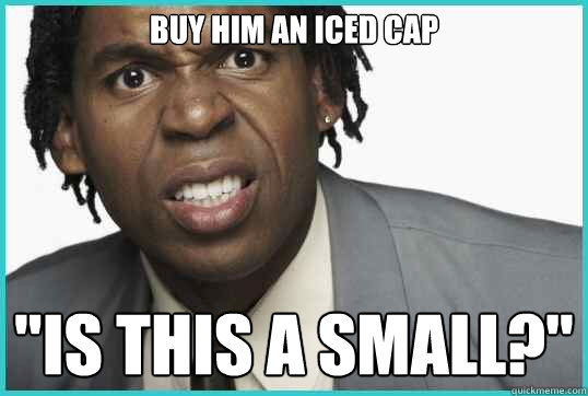 Buy him an iced cap 