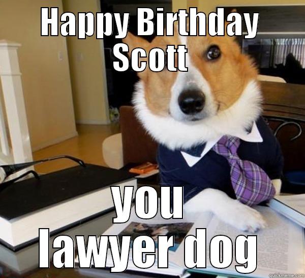 HAPPY BIRTHDAY SCOTT YOU LAWYER DOG Lawyer Dog
