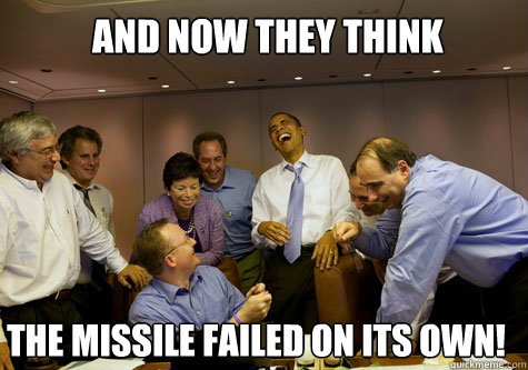 And now they think the missile failed on its own!  ObamaLaughing