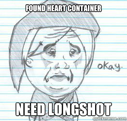 found heart container Need longshot  Okay Link