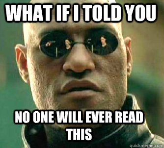 what if i told you No one will ever read this  Matrix Morpheus