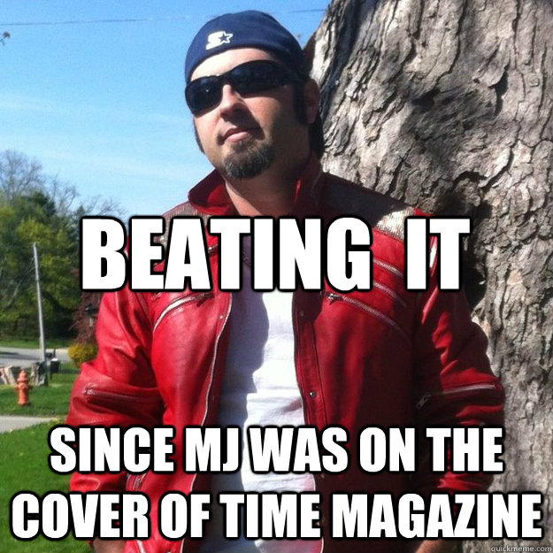 beating  it  since mj was on the cover of time magazine  