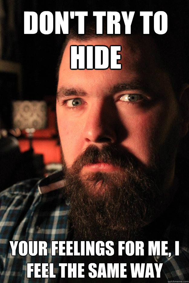 don't try to hide your feelings for me, I feel the same way  Dating Site Murderer