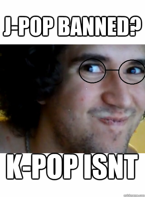 j-pop banned? k-pop isnt  