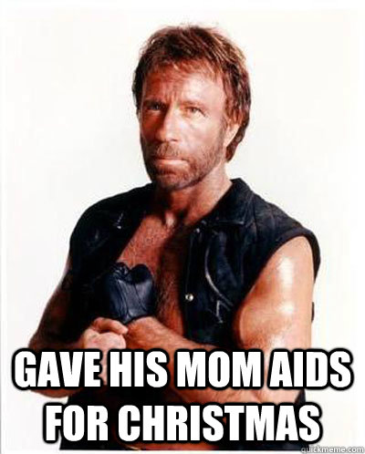  gave his mom AIDS for Christmas  Anti-Chuck Norris Facts