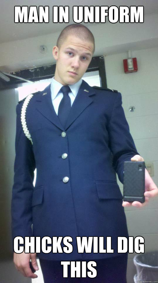 Man in Uniform chicks will dig this Shithead Cadet quickmeme