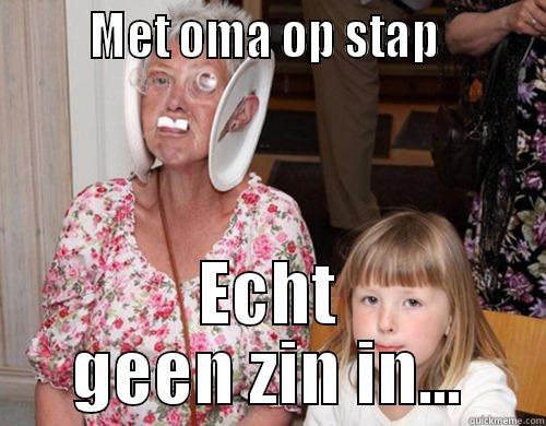        MET OMA OP STAP         ECHT GEEN ZIN IN... Misc