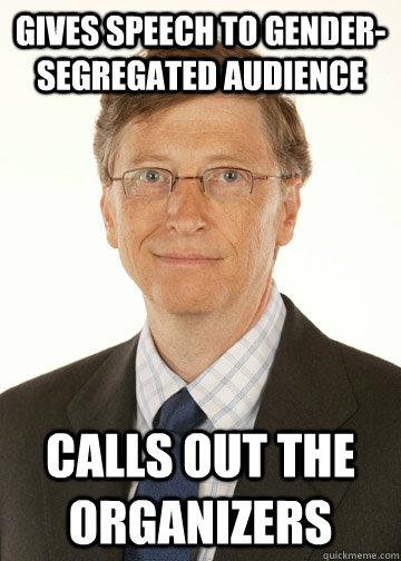 gives speech to gender-segregated audience calls out the organizers  Good Guy Bill Gates