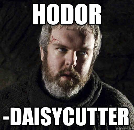 Hodor -Daisycutter  Hodor