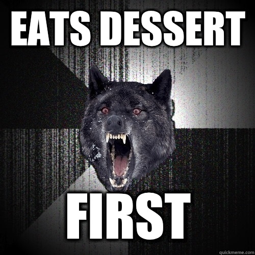 Eats dessert  First - Eats dessert  First  Insanity Wolf