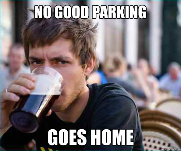No Good Parking Goes Home  Lazy College Senior