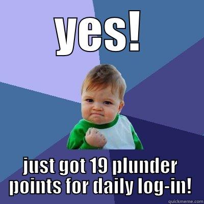 YES! JUST GOT 19 PLUNDER POINTS FOR DAILY LOG-IN! Success Kid