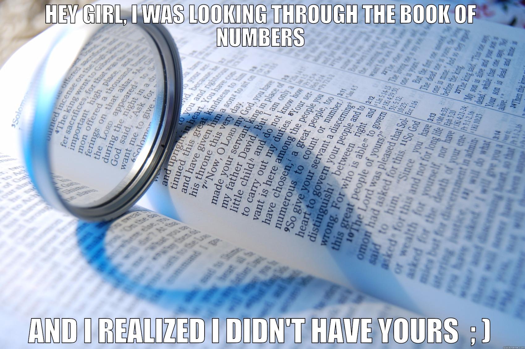 HEY GIRL, I WAS LOOKING THROUGH THE BOOK OF NUMBERS AND I REALIZED I DIDN'T HAVE YOURS  ; ) Misc