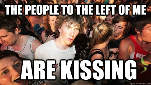 the people to the left of me  are kissing  Sudden Clarity Clarence