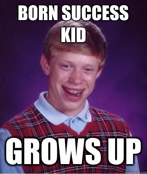 Born Success Kid Grows up  Bad Luck Brian