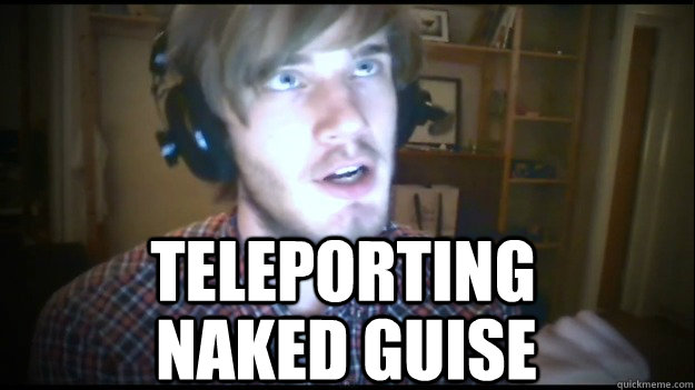 Teleporting Naked guise - Teleporting Naked guise  PewDiePie