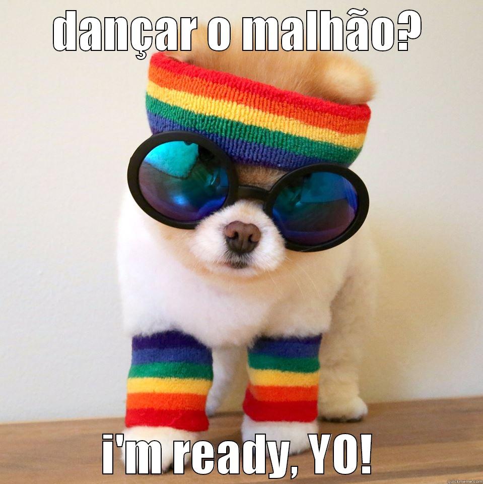 DANÇAR O MALHÃO? I'M READY, YO! Misc