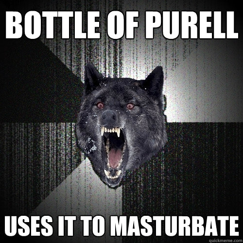 bottle of purell uses it to masturbate   Insanity Wolf