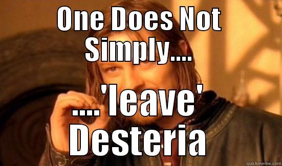 ONE DOES NOT SIMPLY.... ....'LEAVE' DESTERIA Boromir