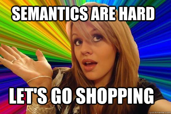 Semantics are hard Let's go shopping  Blonde Bitch