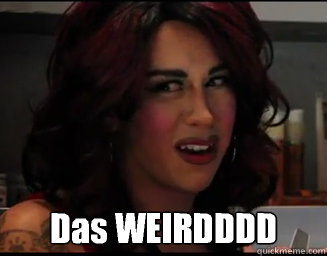  Das WEIRDDDD  Das Weird Mexican Girl