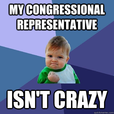 My congressional representative Isn't crazy  Success Kid